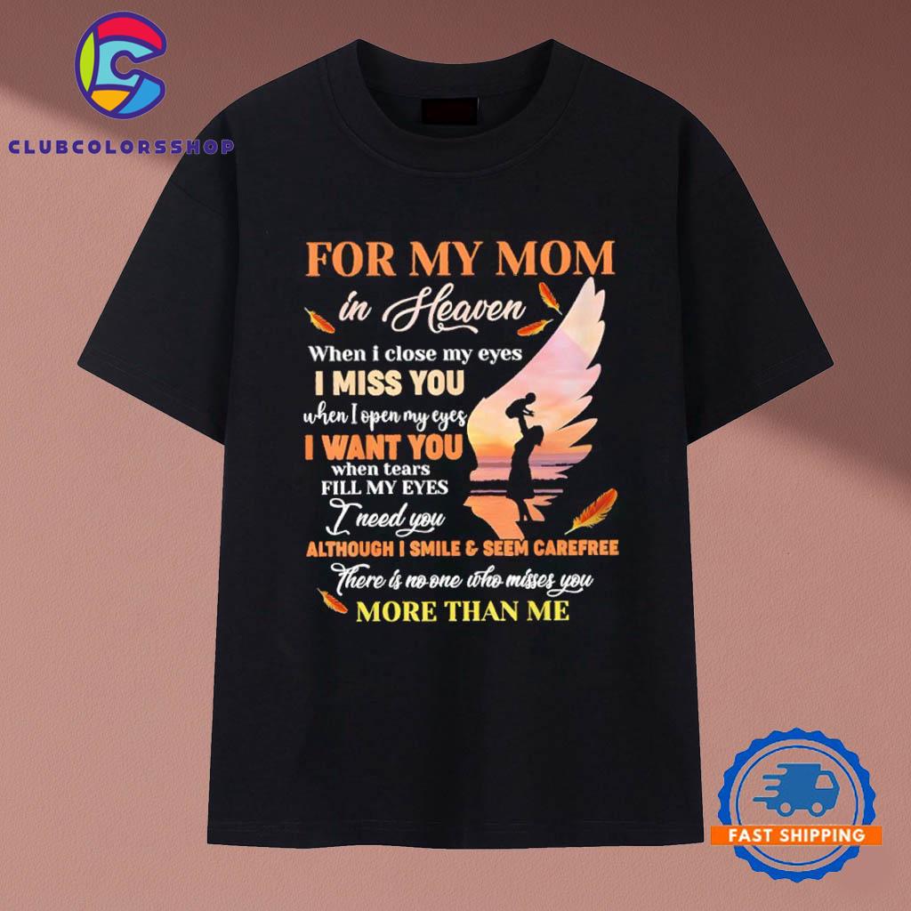 For My Mom In Heaven When I Close My Eyes I Miss You Mother T-Shirts