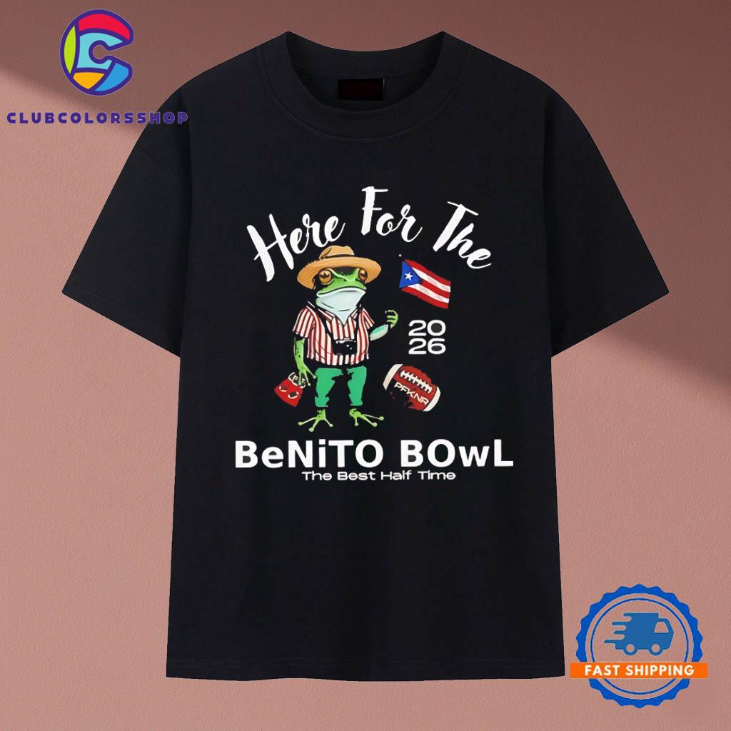 Here For The Benito Bowl The Best Half Time T-Shirts