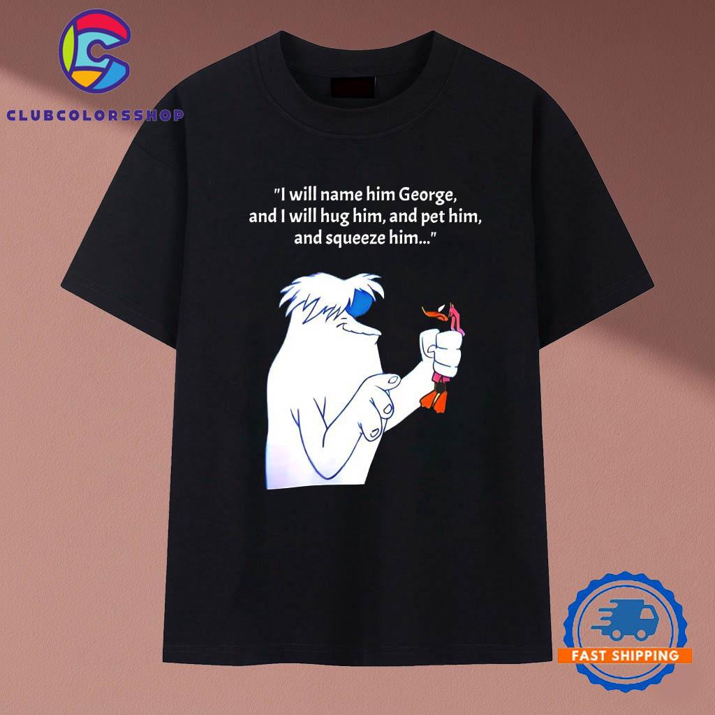 Hugo the Abominable Snowman I Will Name Him George and I Will Hug Him and Pet Him T-Shirts