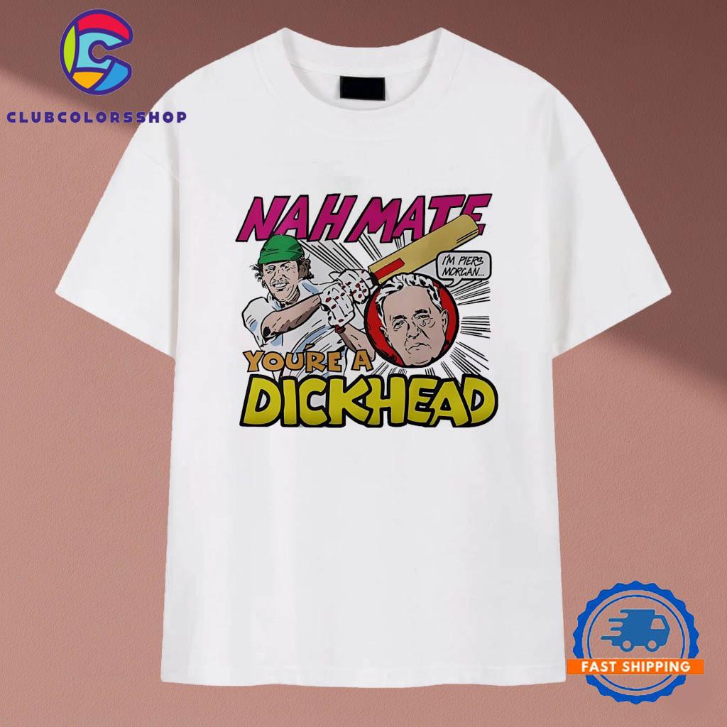 Nahmats you’re a dickhead I’m Piers Morgan T-Shirts