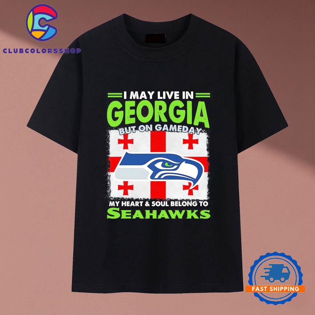 Seattle Seahawks I may live in Georgia but on gameday my heart and soul belong to Seahawks T-Shirts