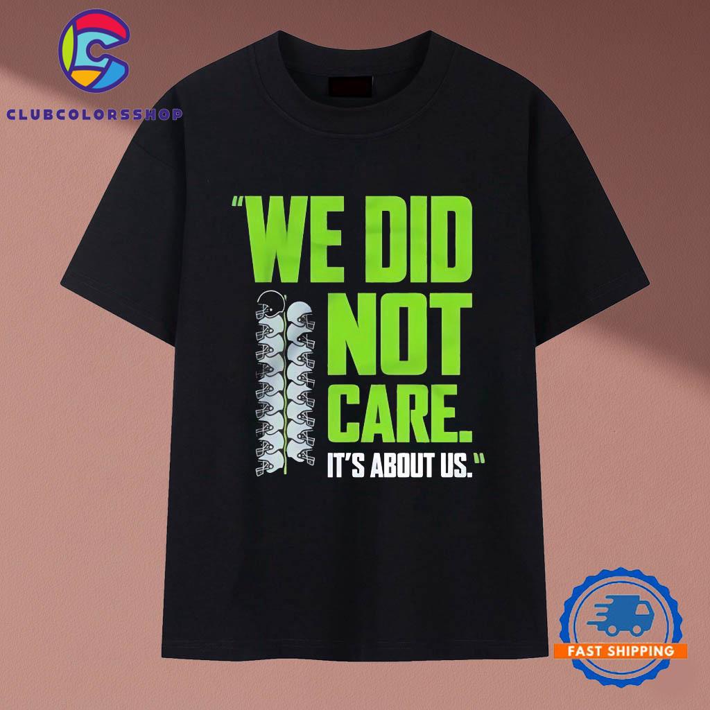 Seattle Seahawks we did not care it’s about us T-Shirts