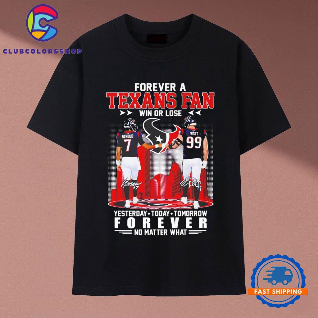 Stroud and Watt Forever a Texans Fan Win or Lose Yesterday Today Tomorrow Forever No Matter What T-Shirts