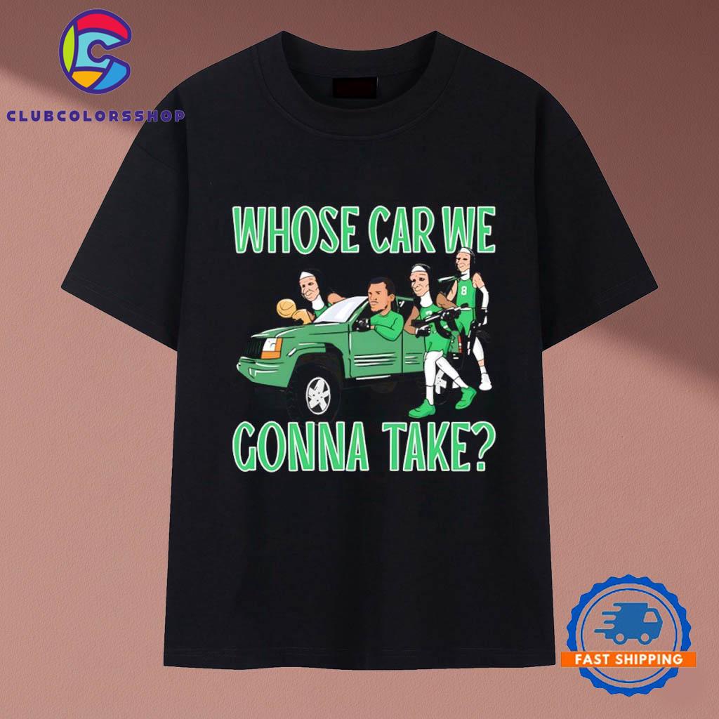 Whose Car We Gonna Take T-Shirts