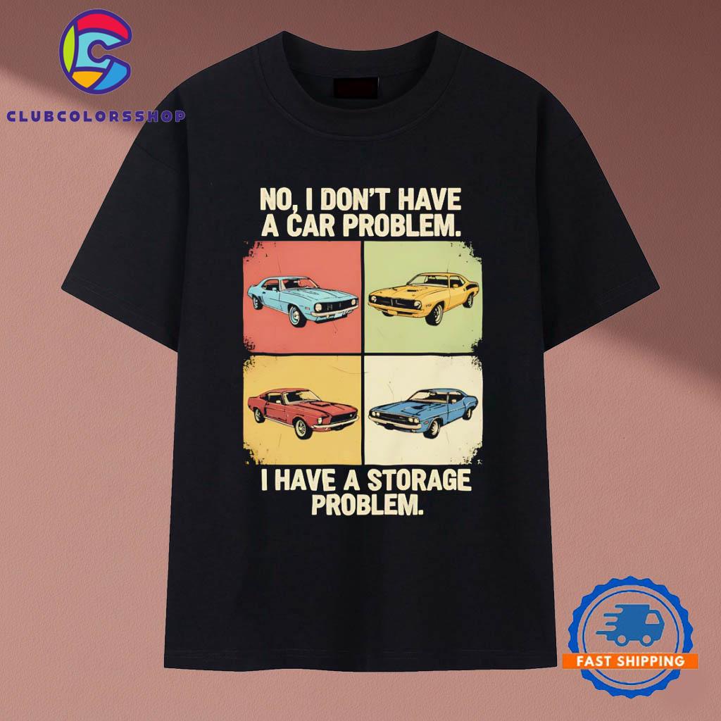 Cars no I don’t have a car problem I have a storage problem T-Shirts