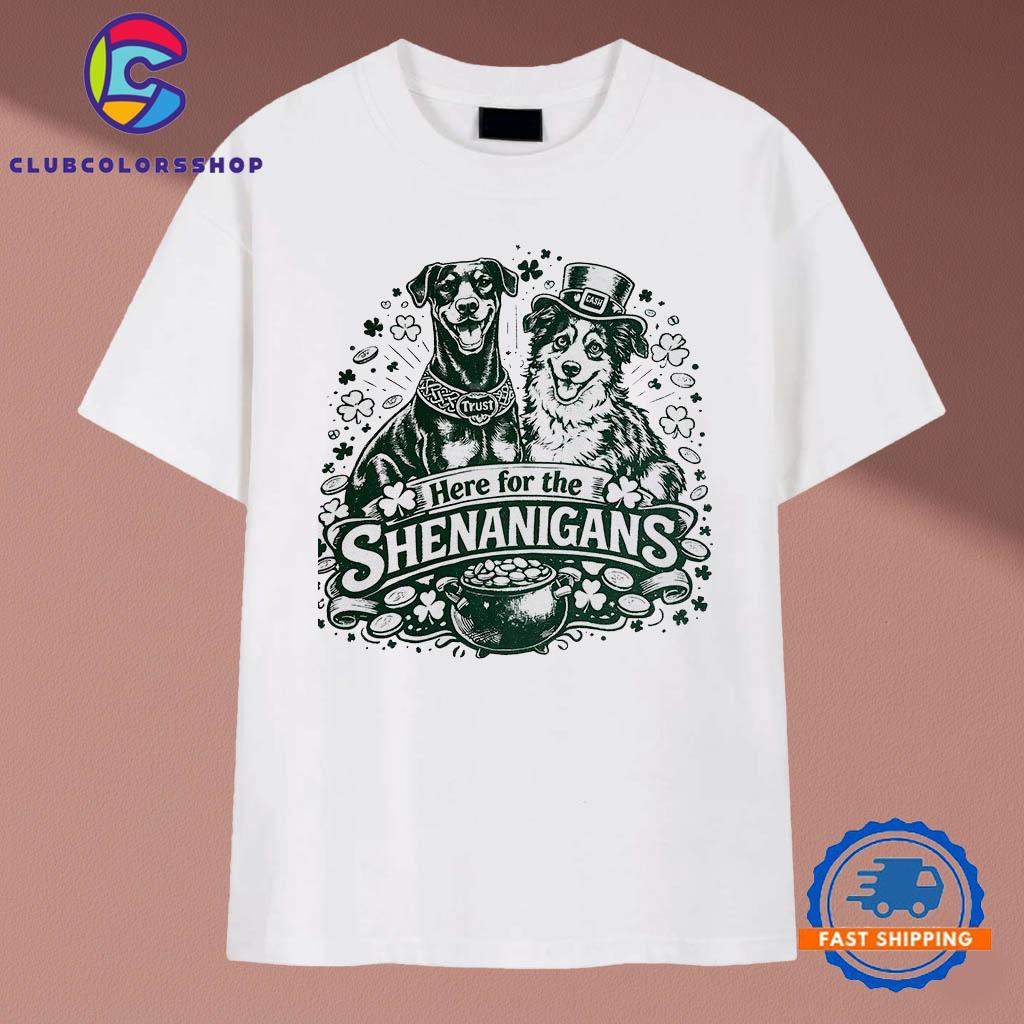 Dogs Here For The Shenanigans T-Shirts