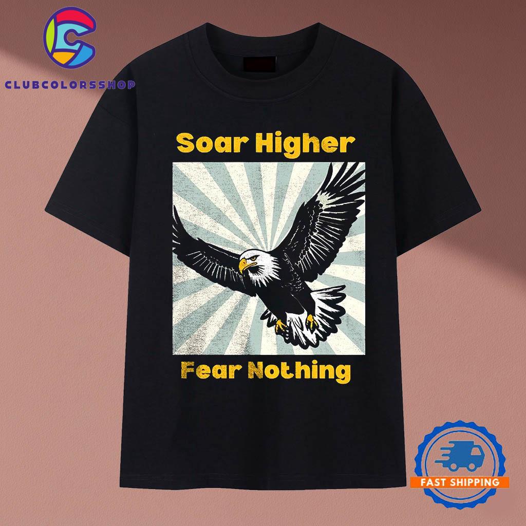 Eagle Soar Higher Fear Nothing T-Shirts