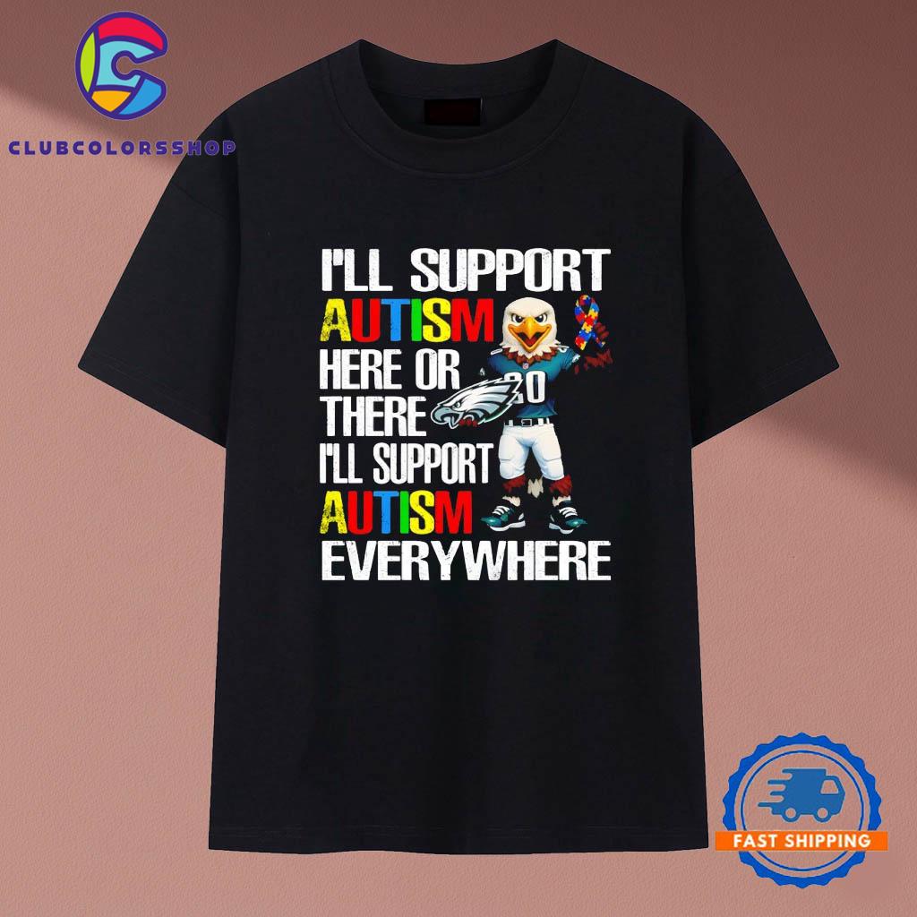 Philadelphia Eagles I’ll support Autism here or there i’ll support Autism everywhere mascot T-Shirt