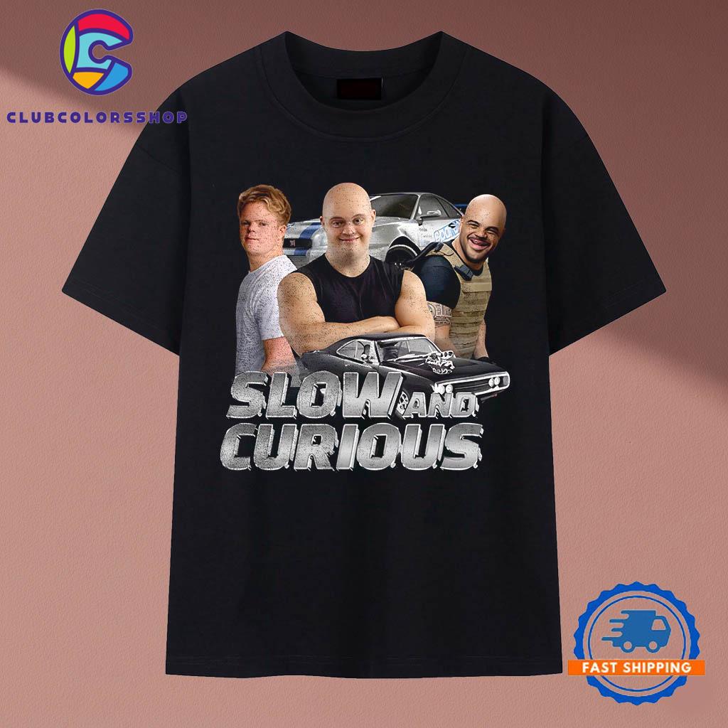 Slow And Curious Fast And Furious T-Shirts