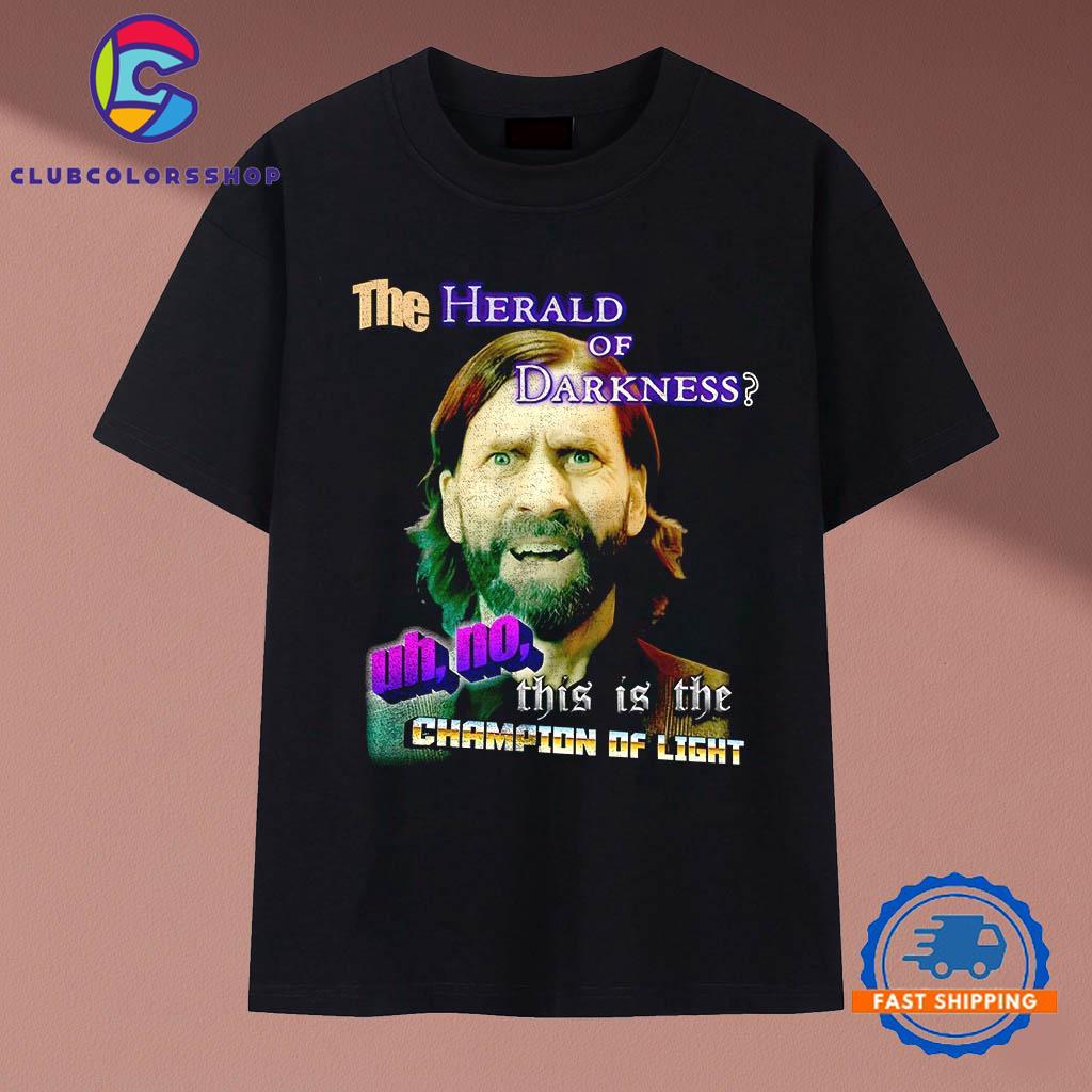 The Herald Of Darkness This Is The Champion Of Light T-Shirt