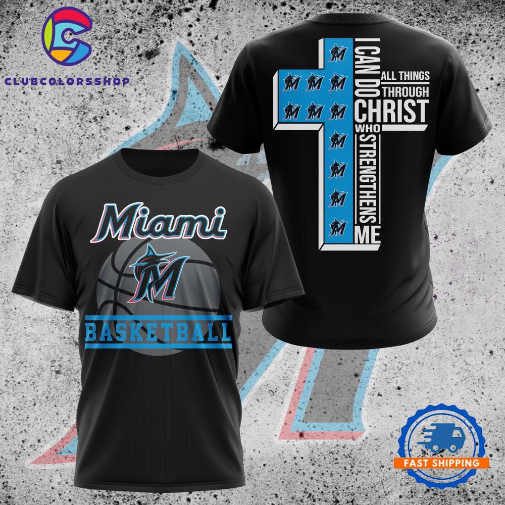 MLB Miami Marlins I Can Do Christ All Things Through Who Strengthens Me TShirt, Hoodie, Sweatshirt
