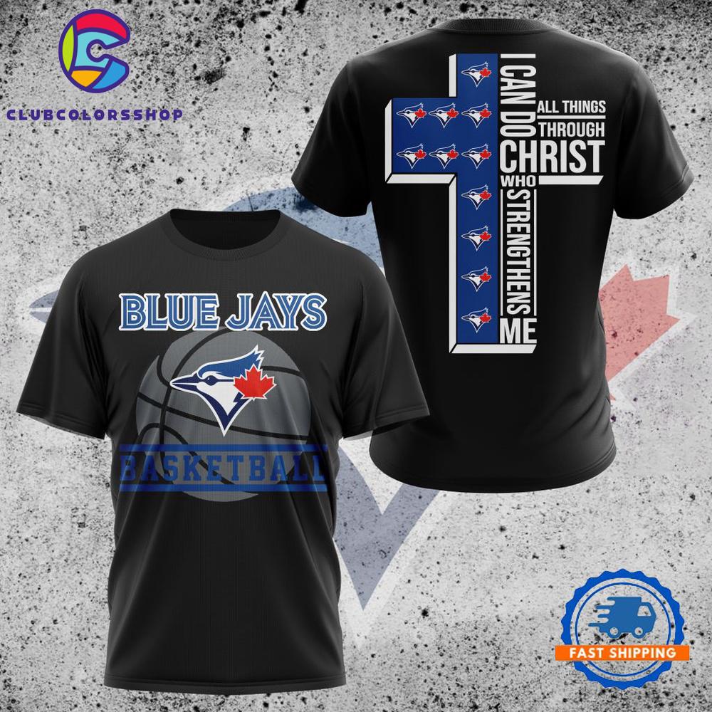MLB Toronto Blue Jays I Can Do Christ All Things Through Who Strengthens Me TShirt, Hoodie, Sweatshirt